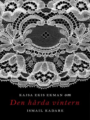 Om Den Hårda Vintern Av Ismail Kadare By Kajsa Ekis Ekman · OverDrive ...